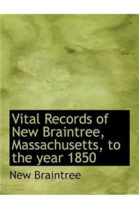 Vital Records of New Braintree, Massachusetts, to the Year 1850