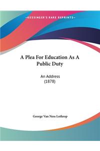 A Plea For Education As A Public Duty