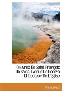 Oeuvres de Saint Fran OIS de Sales, Ev Que de Gen Ve Et Docteur de L'Eglise