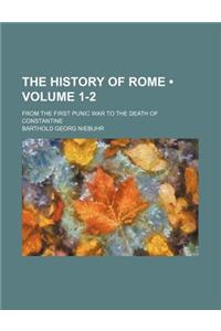 The History of Rome (Volume 1-2); From the First Punic War to the Death of Constantine