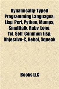 Dynamically-Typed Programming Languages: LISP, Perl, Python, Mumps, SmallTalk, Ruby, LOGO, TCL, Self, Common LISP, Objective-C, Rebol, Squeak