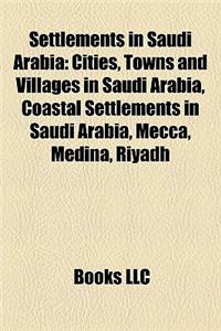 Settlements in Saudi Arabia: Cities, Towns and Villages in Saudi Arabia, Coastal Settlements in Saudi Arabia, Mecca, Medina, Riyadh