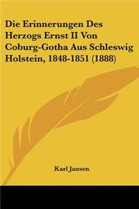 Die Erinnerungen Des Herzogs Ernst II Von Coburg-Gotha Aus Schleswig Holstein, 1848-1851 (1888)