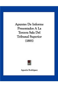 Apuntes De Informe Presentados A La Tercera Sala Del Tribunal Superior (1885)