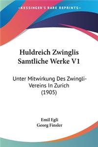 Huldreich Zwinglis Samtliche Werke V1