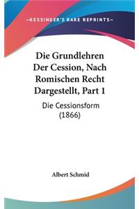 Die Grundlehren Der Cession, Nach Romischen Recht Dargestellt, Part 1