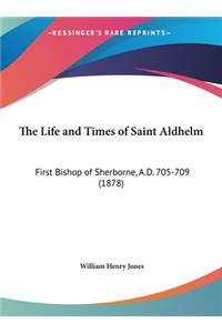 The Life and Times of Saint Aldhelm