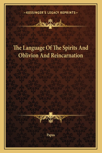 The Language of the Spirits and Oblivion and Reincarnation