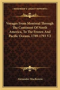 Voyages From Montreal Through The Continent Of North America, To The Frozen And Pacific Oceans, 1789-1793 V2