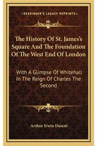 The History Of St. James's Square And The Foundation Of The West End Of London