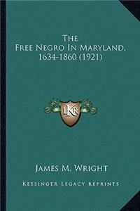 Free Negro in Maryland, 1634-1860 (1921) the Free Negro in Maryland, 1634-1860 (1921)