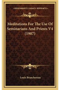 Meditations for the Use of Seminarians and Priests V4 (1907)