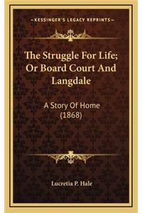 The Struggle For Life; Or Board Court And Langdale