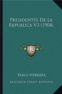 Presidentes De La Republica V3 (1904)