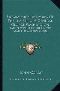 Biographical Memoirs Of The Illustrious General George Washington