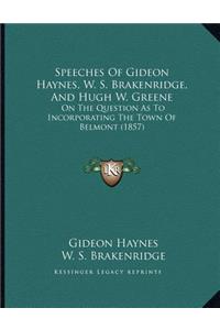 Speeches Of Gideon Haynes, W. S. Brakenridge, And Hugh W. Greene