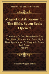 Magnetic Astronomy Of The Bible, Seven Seals Opened