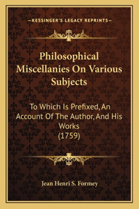 Philosophical Miscellanies On Various Subjects