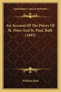 An Account Of The Priory Of St. Peter And St. Paul, Bath (1893)