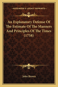 Explanatory Defense Of The Estimate Of The Manners And Principles Of The Times (1758)