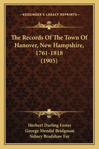 Records Of The Town Of Hanover, New Hampshire, 1761-1818 (1905)