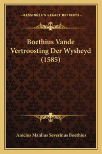 Boethius Vande Vertroosting Der Wysheyd (1585)
