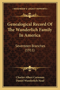 Genealogical Record Of The Wunderlich Family In America