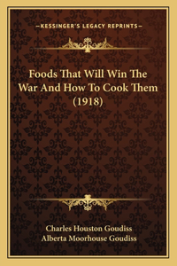 Foods That Will Win The War And How To Cook Them (1918)