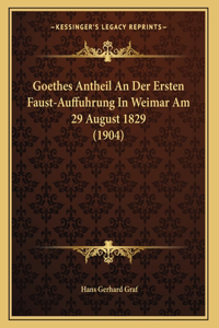 Goethes Antheil An Der Ersten Faust-Auffuhrung In Weimar Am 29 August 1829 (1904)