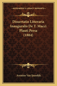 Dissertatio Litteraria Inauguralis De T. Macci Plauti Persa (1884)