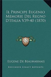 Il Principe Eugenio Memorie Del Regno D'Italia V39-40 (1870)