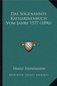 Sogenannte Katharinenbuch Vom Jahre 1577 (1896)