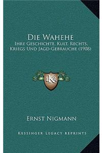 Die Wahehe: Ihre Geschichte, Kult, Rechts, Kriegs Und Jagd-Gebrauche (1908)