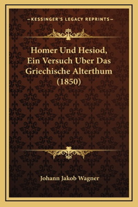 Homer Und Hesiod, Ein Versuch Uber Das Griechische Alterthum (1850)