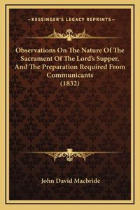 Observations On The Nature Of The Sacrament Of The Lord's Supper, And The Preparation Required From Communicants (1832)