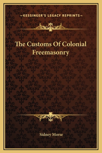 The Customs Of Colonial Freemasonry