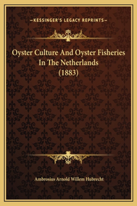 Oyster Culture And Oyster Fisheries In The Netherlands (1883)