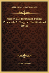 Memoria De Instruccion Publica Presentada Al Congreso Constitucional (1912)