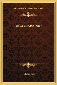 Do We Survive Death