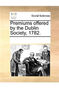 Premiums Offered by the Dublin Society, 1782.