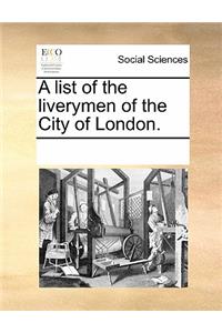 A List of the Liverymen of the City of London.