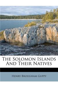 The Solomon Islands and Their Natives