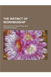 The Instinct of Workmanship; And the State of Industrial Arts