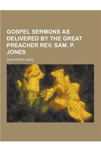 Gospel Sermons as Delivered by the Great Preacher REV. Sam. P. Jones