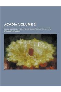 Acadia; Missing Links of a Lost Chapter in American History Volume 2