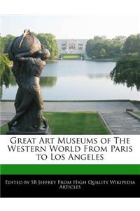 Great Art Museums of the Western World from Paris to Los Angeles