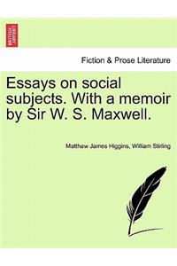 Essays on Social Subjects. with a Memoir by Sir W. S. Maxwell.