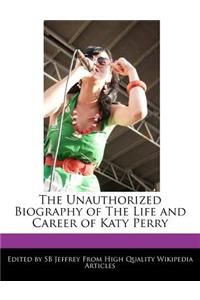 The Unauthorized Biography of the Life and Career of Katy Perry