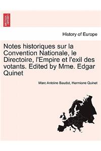 Notes Historiques Sur La Convention Nationale, Le Directoire, L'Empire Et L'Exil Des Votants. Edited by Mme. Edgar Quinet