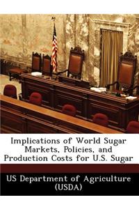 Implications of World Sugar Markets, Policies, and Production Costs for U.S. Sugar